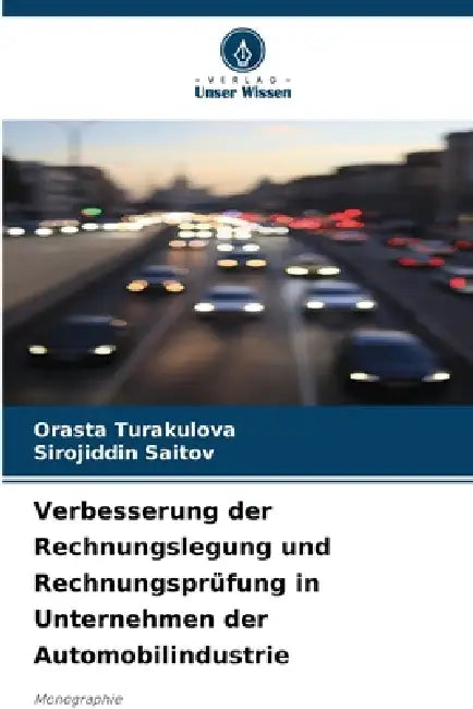 Verbesserung der Rechnungslegung und Rechnungsprüfung in Unternehmen der Automobilindustrie by Orasta Turakulova, Sirojiddin Saitov
