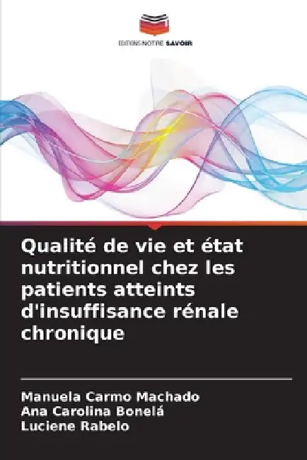 Qualité de vie et état nutritionnel chez les patients atteints d'insuffisance rénale chronique by Manuela Carmo Machado, Ana Carolina Bonelá, Luciene Rabelo