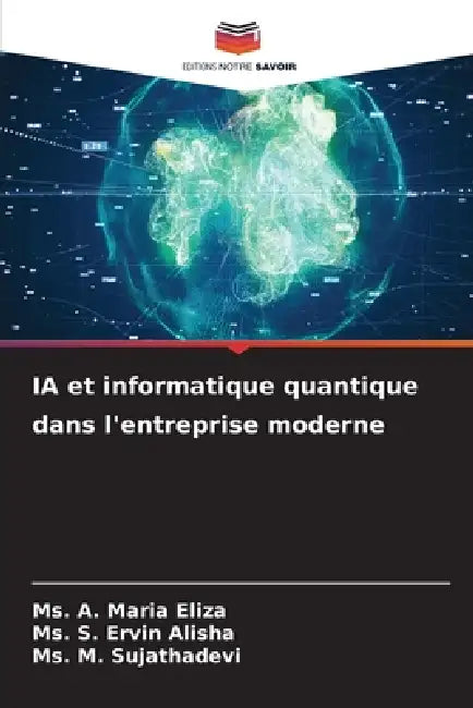 IA et informatique quantique dans l'entreprise moderne by A. Maria Eliza, S. Ervin Alisha, M. Sujathadevi