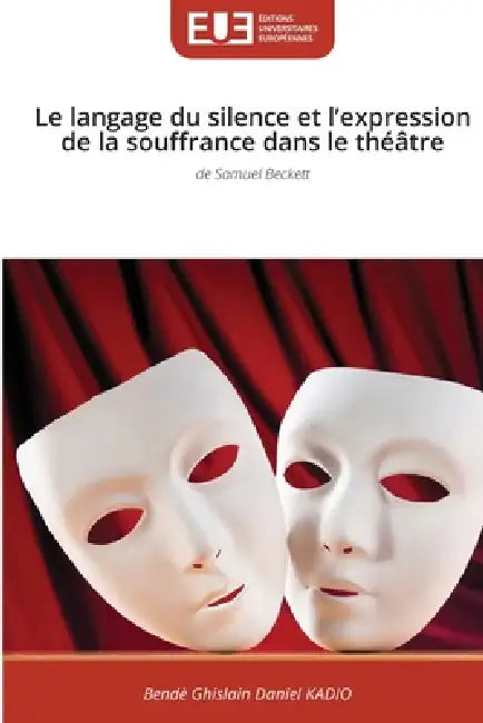 Le langage du silence et l'expression de la souffrance dans le théâtre by Bendè Ghislain Daniel Kadio