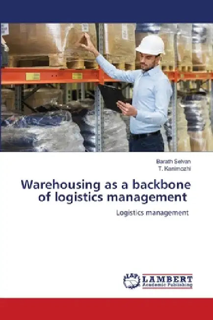 Warehousing as a backbone of logistics management by Barath Selvan, T. Kanimozhi