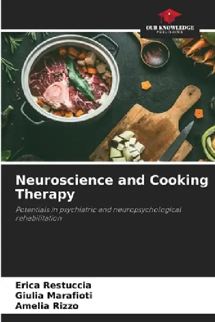Neuroscience and Cooking Therapy by Erica Restuccia, Giulia Marafioti, Amelia Rizzo