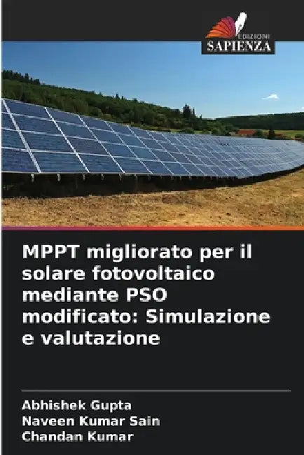 MPPT migliorato per il solare fotovoltaico mediante PSO modificato: Simulazione e valutazione by Abhishek Gupta, Naveen Kumar Sain, Chandan Kumar
