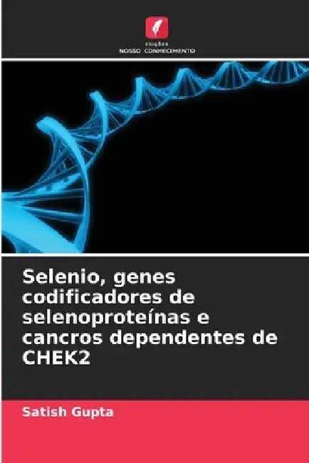 Selenio, genes codificadores de selenoproteínas e cancros dependentes de CHEK2 by Satish Gupta