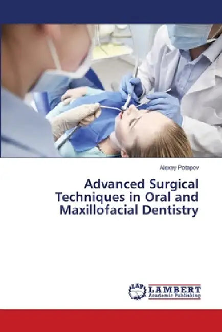 Advanced Surgical Techniques in Oral and Maxillofacial Dentistry by Alexey Potapov