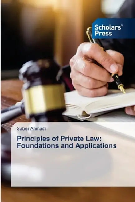Principles of Private Law: Foundations and Applications by Saber Ahmadi