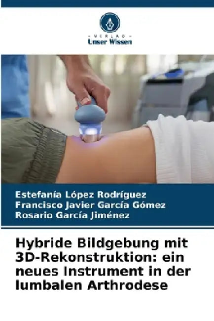 Hybride Bildgebung mit 3D-Rekonstruktion: ein neues Instrument in der lumbalen Arthrodese by Estefanía López Rodríguez, Francisco Javier García Gómez, Rosario García Jiménez
