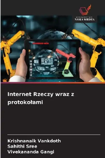 Internet Rzeczy wraz z protokolami by Krishnanaik Vankdoth, Sahithi Sree, Vivekananda Gangi