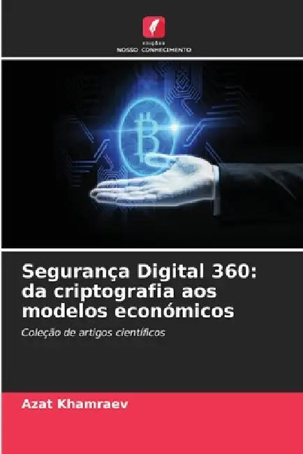 Segurança Digital 360: da criptografia aos modelos económicos by Azat Khamraev