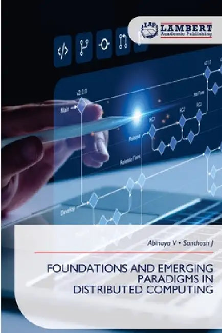 Foundations and Emerging Paradigms in Distributed Computing by Abinaya V, Santhosh J