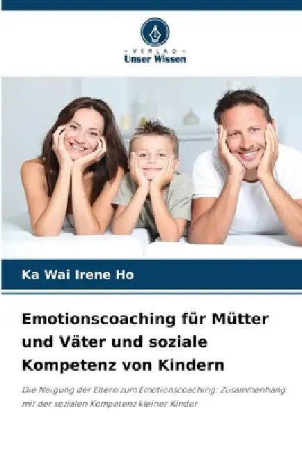 Emotionscoaching für Mütter und Väter und soziale Kompetenz von Kindern by Ka Wai Irene Ho