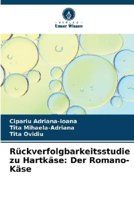 Rückverfolgbarkeitsstudie zu Hartkäse: Der Romano-Käse by Cipariu Adriana-Ioana, Tita Mihaela-Adriana, Tita Ovidiu