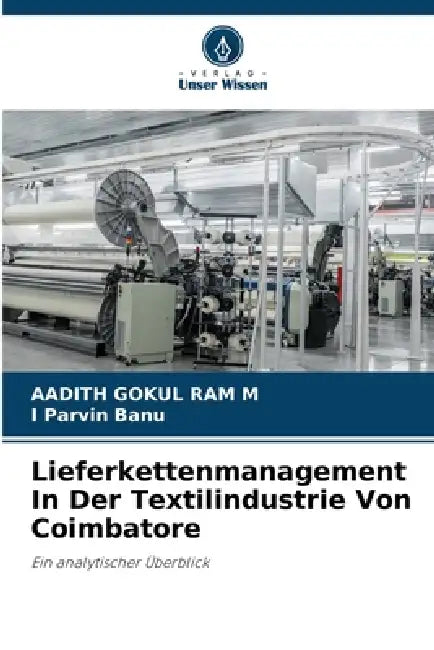 Lieferkettenmanagement In Der Textilindustrie Von Coimbatore by Aadith Gokul Ram M, I. Parvin Banu