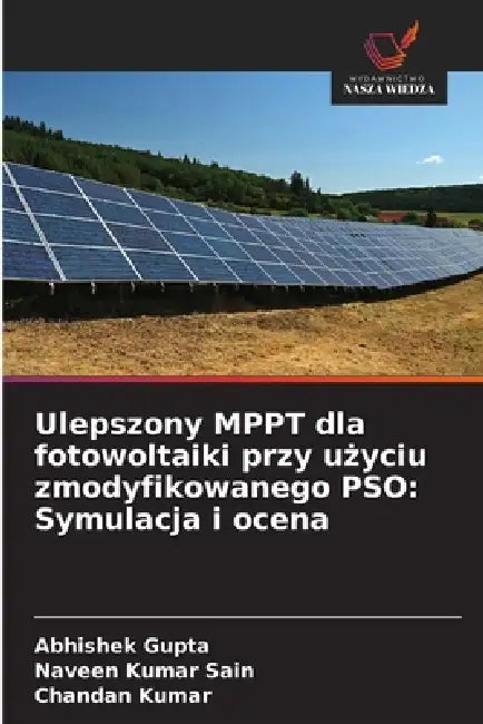 Ulepszony MPPT dla fotowoltaiki przy użyciu zmodyfikowanego PSO: Symulacja i ocena by Abhishek Gupta, Naveen Kumar Sain, Chandan Kumar
