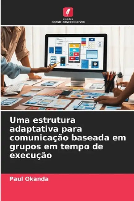 Uma estrutura adaptativa para comunicação baseada em grupos em tempo de execução by Paul Okanda