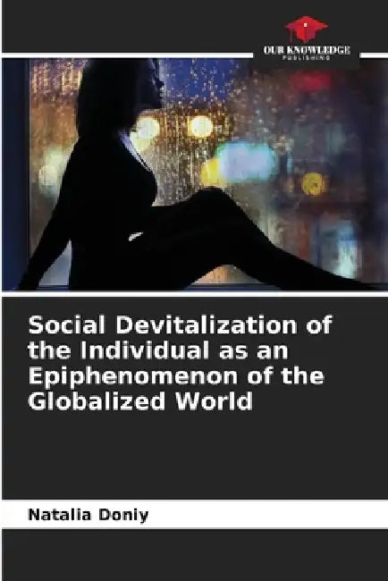 Social Devitalization of the Individual as an Epiphenomenon of the Globalized World by Natalia Doniy