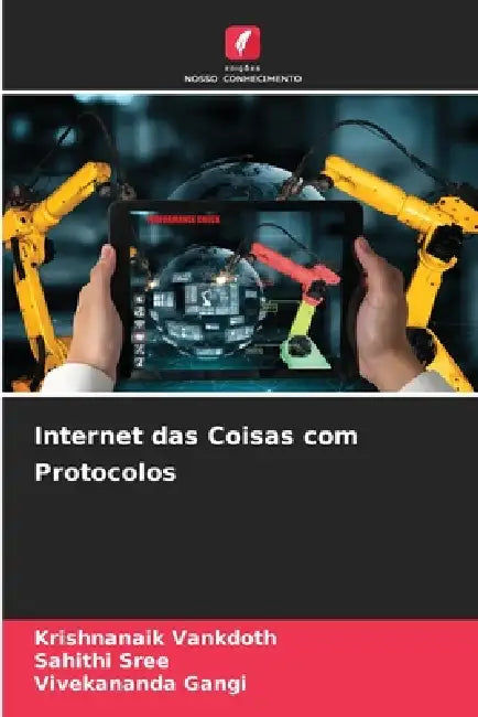 Internet das Coisas com Protocolos by Krishnanaik Vankdoth, Sahithi Sree, Vivekananda Gangi