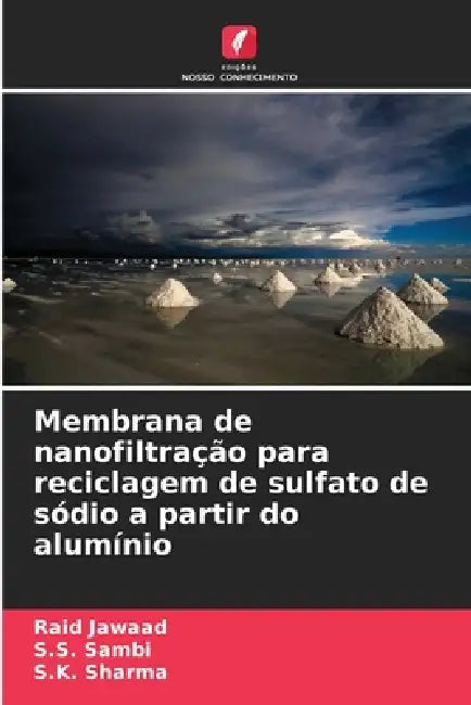Membrana de nanofiltração para reciclagem de sulfato de sódio a partir do alumínio by Raid Jawaad, S. S. Sambi, S. K. Sharma