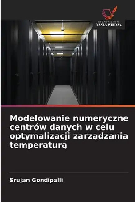 Modelowanie numeryczne centrów danych w celu optymalizacji zarządzania temperaturą by Srujan Gondipalli