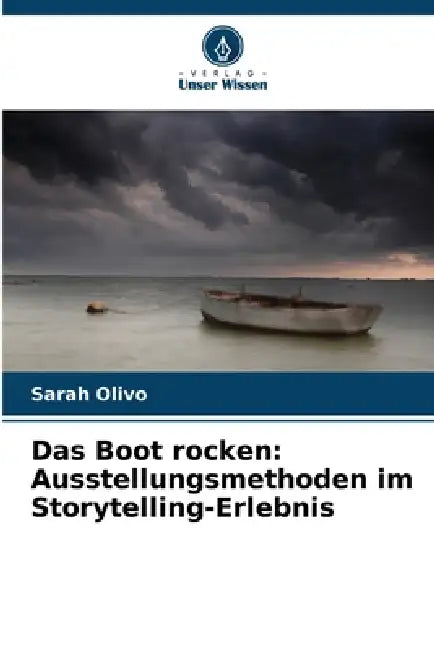 Das Boot rocken: Ausstellungsmethoden im Storytelling-Erlebnis by Sarah Olivo