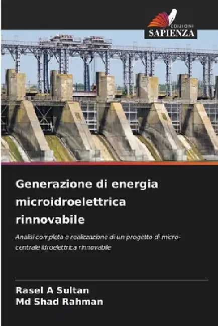 Generazione di energia microidroelettrica rinnovabile by Rasel A. Sultan, Shad Rahman