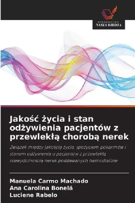 Jakośc życia i stan odżywienia pacjentów z przewleklą chorobą nerek by Manuela Carmo Machado, Ana Carolina Bonelá, Luciene Rabelo