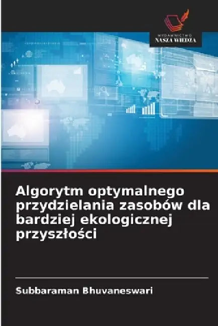 Algorytm optymalnego przydzielania zasobów dla bardziej ekologicznej przyszlości by Subbaraman Bhuvaneswari