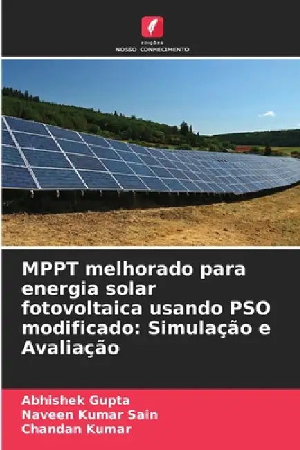 MPPT melhorado para energia solar fotovoltaica usando PSO modificado: Simulação e Avaliação by Abhishek Gupta, Naveen Kumar Sain, Chandan Kumar