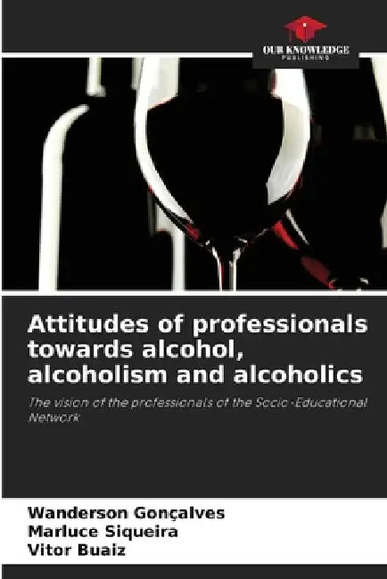 Attitudes of professionals towards alcohol, alcoholism and alcoholics by Wanderson Gonçalves, Marluce Siqueira, Vitor Buaiz