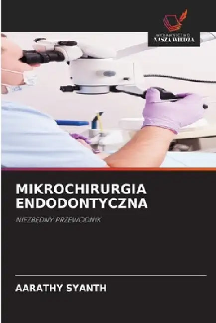 Mikrochirurgia Endodontyczna by Aarathy Syanth