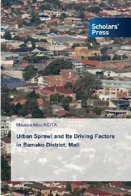 Urban Sprawl and Its Driving Factors in Bamako District, Mali by Moussa Aliou Keita