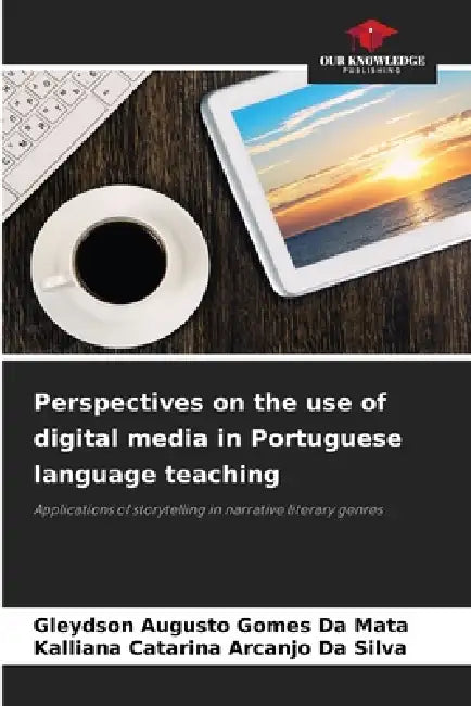 Perspectives on the use of digital media in Portuguese language teaching by Gleydson Augusto Gomes Da Mata, Kalliana Catarina Arcanjo Da Silva