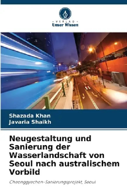 Neugestaltung und Sanierung der Wasserlandschaft von Seoul nach australischem Vorbild by Shazada Khan, Javaria Shaikh