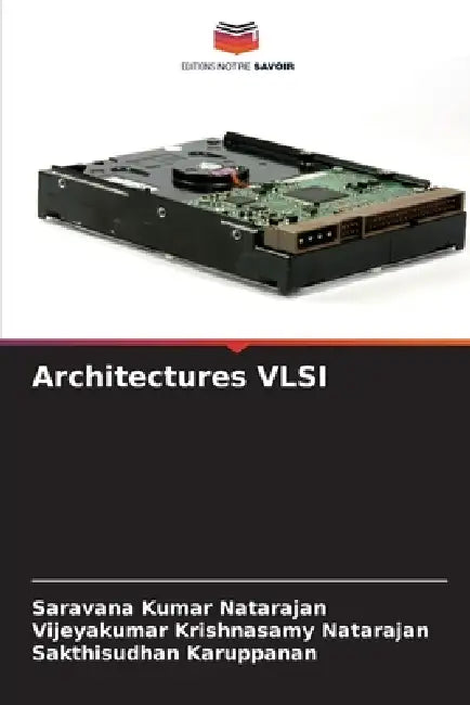 Architectures VLSI by Saravana Kumar Natarajan, Vijeyakumar Krishnasamy Natarajan, Sakthisudhan Karuppanan