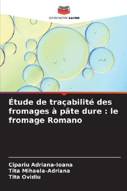 Étude de traçabilité des fromages à pâte dure: le fromage Romano by Cipariu Adriana-Ioana, Tita Mihaela-Adriana, Tita Ovidiu