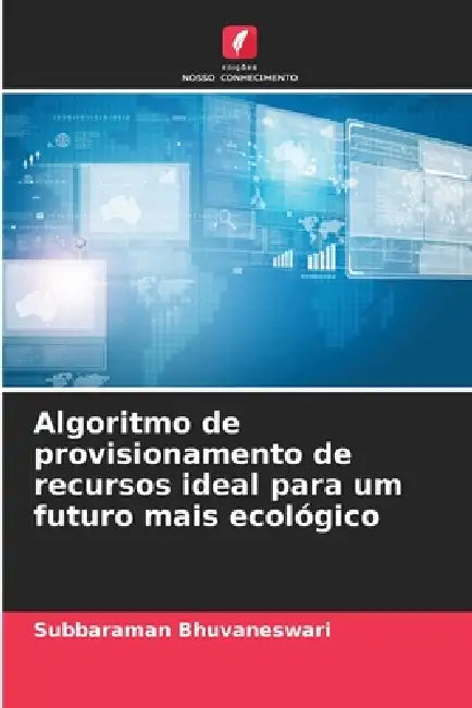 Algoritmo de provisionamento de recursos ideal para um futuro mais ecológico by Subbaraman Bhuvaneswari