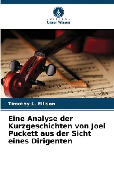 Eine Analyse der Kurzgeschichten von Joel Puckett aus der Sicht eines Dirigenten by Timothy L. Ellison