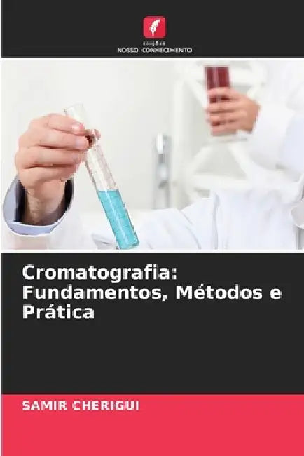 Cromatografia: Fundamentos, Métodos e Prática by Samir Cherigui