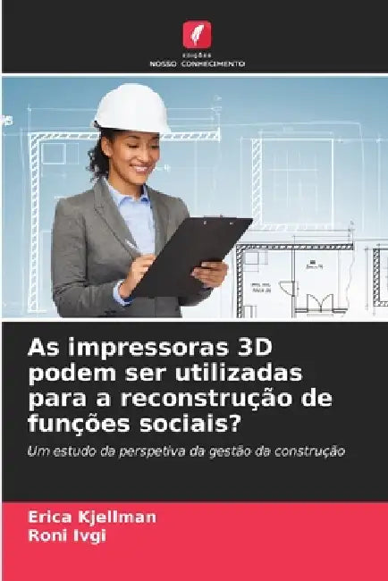 As impressoras 3D podem ser utilizadas para a reconstrução de funções sociais? by Erica Kjellman, Roni Ivgi