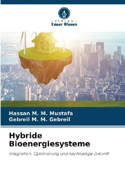 Hybride Bioenergiesysteme by Hassan M. M. Mustafa, Gebreil M. M. Gebreil