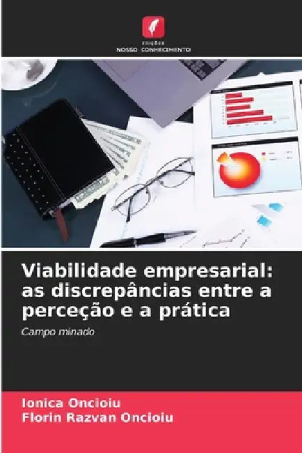 Viabilidade empresarial: as discrepâncias entre a perceção e a prática by Ionica Oncioiu, Florin Razvan Oncioiu
