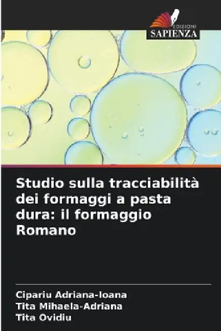 Studio sulla tracciabilità dei formaggi a pasta dura: il formaggio Romano by Cipariu Adriana-Ioana, Tita Mihaela-Adriana, Tita Ovidiu