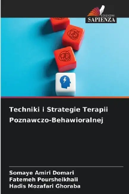 Techniki i Strategie Terapii Poznawczo-Behawioralnej by Somaye Amiri Domari, Fatemeh Poursheikhali, Hadis Mozafari Ghoraba