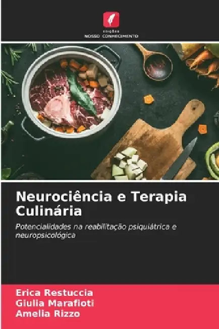 Neurociência e Terapia Culinária by Erica Restuccia, Giulia Marafioti, Amelia Rizzo