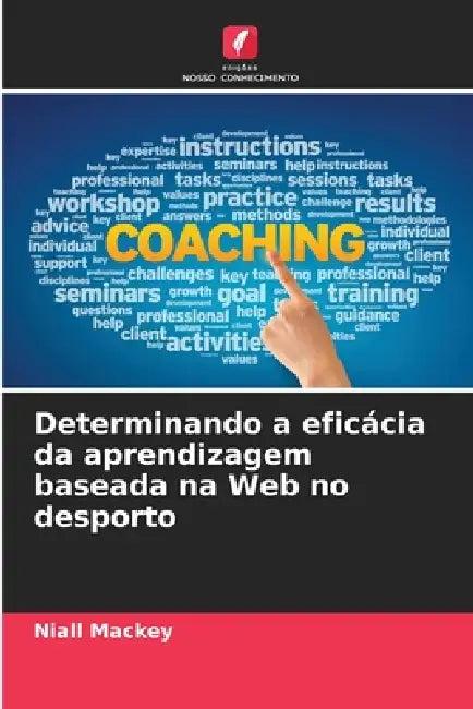 Determinando a eficácia da aprendizagem baseada na Web no desporto by Niall Mackey