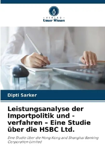 Leistungsanalyse der Importpolitik und -verfahren - Eine Studie über die HSBC Ltd. by Dipti Sarker