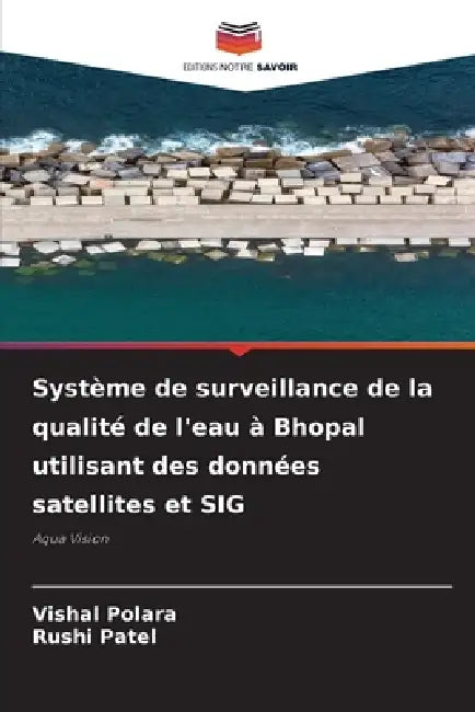 Système de surveillance de la qualité de l'eau à Bhopal utilisant des données satellites et SIG by Vishal Polara, Rushi Patel