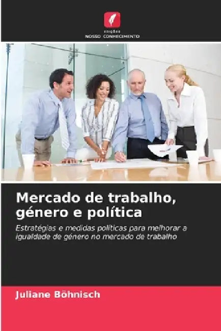 Mercado de trabalho, género e política by Juliane Böhnisch