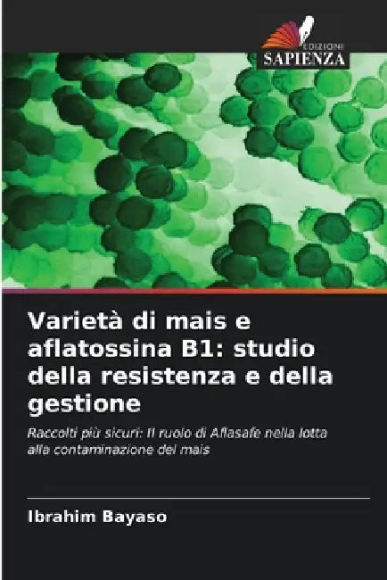 Varietà di mais e aflatossina B1: studio della resistenza e della gestione by Ibrahim Bayaso