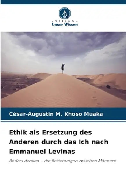 Ethik als Ersetzung des Anderen durch das Ich nach Emmanuel Levinas by César-Augustin M. Khoso Muaka
